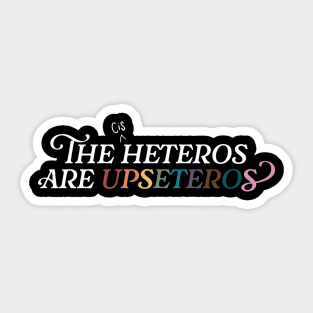 The Cis Heteros Are Upseteros Sticker